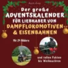 Der Große Adventskalender Für Liebhaber Von Dampflokomotiven & Eisenbahnen