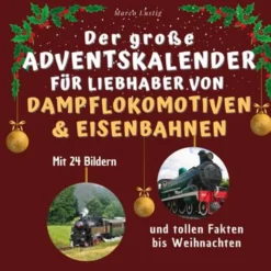 Der Große Adventskalender Für Liebhaber Von Dampflokomotiven & Eisenbahnen