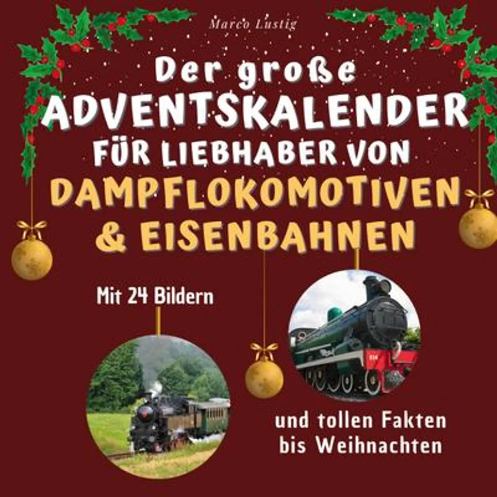 Der Große Adventskalender Für Liebhaber Von Dampflokomotiven & Eisenbahnen 1 Der Große Adventskalender Für Liebhaber Von Dampflokomotiven & Eisenbahnen